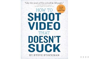 How to Shoot Video That Doesn't Suck: Advice to Make Any Amateur Look Like a Pro book cover