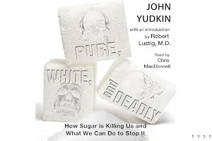 Pure, White and Deadly: The new facts about the sugar you eat as a cause of heart disease, diabetes and other killers book cover