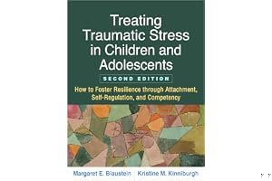 Treating Traumatic Stress in Children and Adolescents: How to Foster Resilience through Attachment, Self-Regulation, and Competency book cover