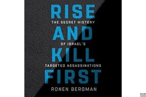 Rise and Kill First: The Secret History of Israel's Targeted Assassinations book cover