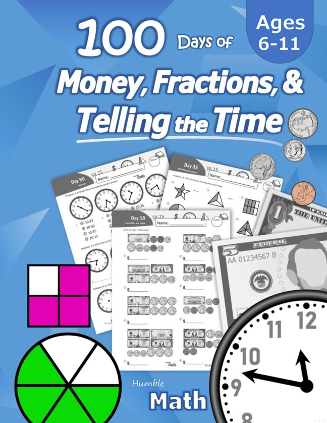 Humble Math – 100 Days of Money, Fractions, & Telling the Time: Workbook (With Answer Key): Ages 6-11 – Count Money (Counting United States Coins and ... – Grades K-4 – Reproducible Practice Pages book cover