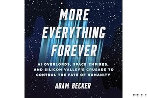 More Everything Forever: AI Overlords, Space Empires, and Silicon Valley's Crusade to Control the Fate of Humanity book cover