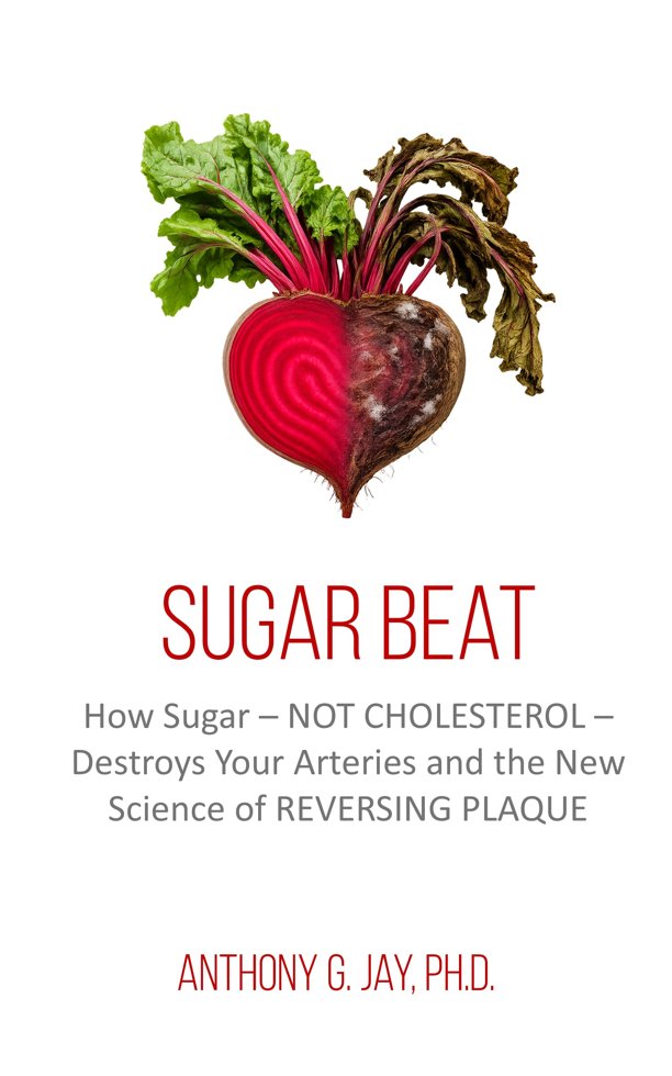 Sugar Beat: How Sugar — NOT CHOLESTEROL — Destroys Your Arteries and the New Science of REVERSING PLAQUE book cover