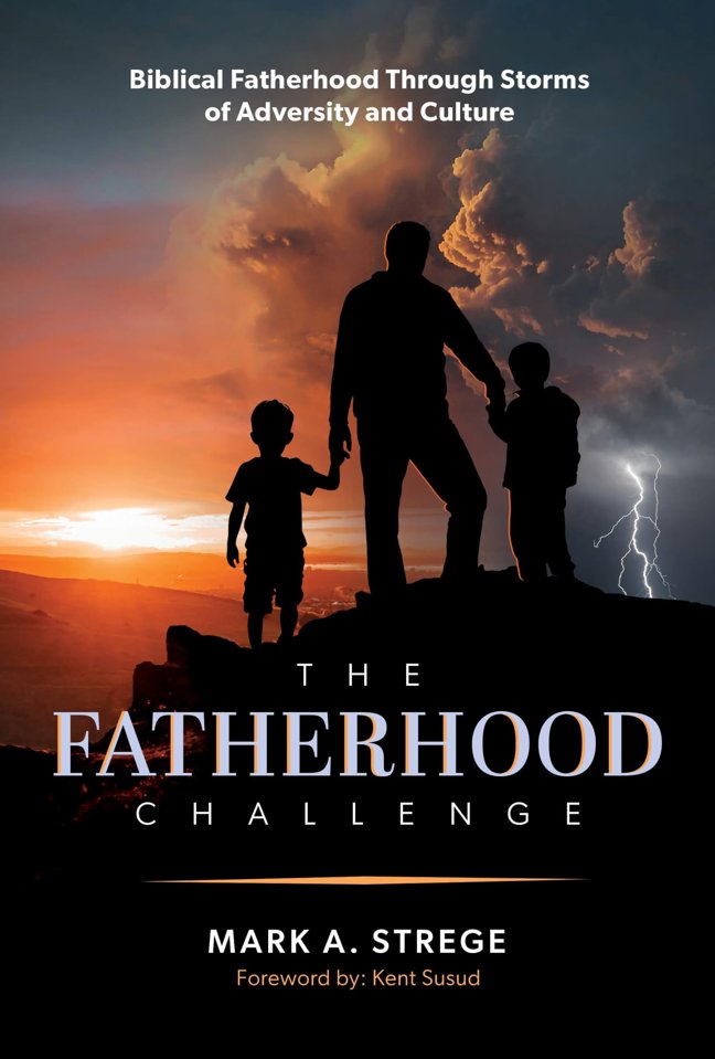 The Fatherhood Challenge: Biblical Fatherhood Through Storms of Adversity and Culture book cover