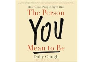 The Person You Mean to Be: Confronting Bias to Build a Better Workplace and World book cover