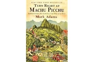 Turn Right at Machu Picchu: Rediscovering the Lost City One Step at a Time book cover