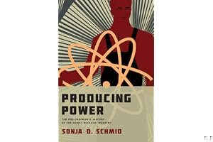 Producing Power: The Pre-Chernobyl History of the Soviet Nuclear Industry book cover