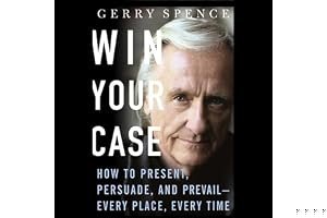 Win Your Case: How to Present, Persuade, and Prevail--Every Place, Every Time book cover