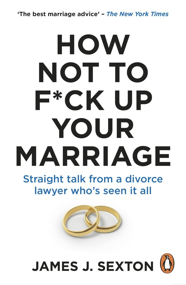 How Not to F*ck Up Your Marriage: Straight talk from a divorce lawyer who’s seen it all book cover