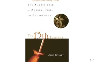 The 13th Element: The Sordid Tale of Murder, Fire, and Phosphorus book cover