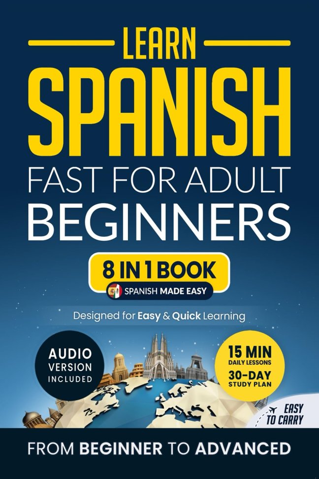 Learn Spanish Fast for Adult Beginners: 8-in-1 Workbook: From Beginner to Advanced: 15-Minute Daily Lessons and Exercises, Short Stories, Plus a Rich Vocabulary Collection (Easy Spanish) book cover