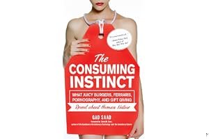 The Consuming Instinct: What Juicy Burgers, Ferraris, Pornography, and Gift Giving Reveal About Human Nature book cover