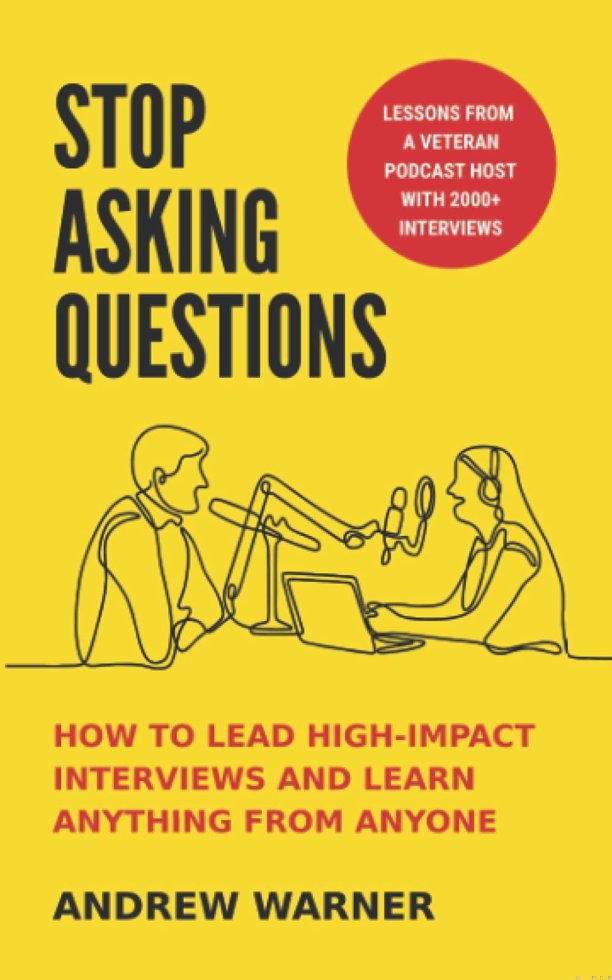 Stop Asking Questions: How to Lead High-Impact Interviews and Learn Anything from Anyone book cover