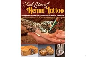 Teach Yourself Henna Tattoo: Making Mehndi Art with Easy-To-Follow Instructions, Patterns, and Projects book cover