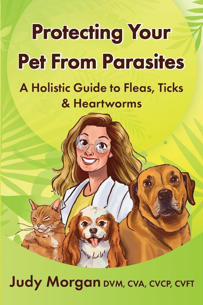 Protecting Your Pets from Parasites: A Holistic Guide to Fleas, Ticks & Heartworms book cover