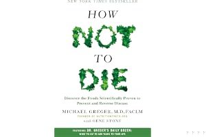How Not to Die: Discover the Foods Scientifically Proven to Prevent and Reverse Disease book cover