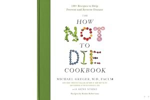 The How Not to Die Cookbook: 100+ Recipes to Help Prevent and Reverse Disease book cover