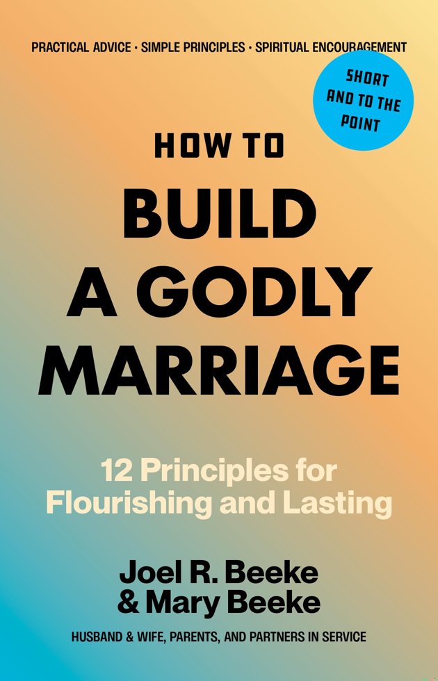 How to Build a Godly Marriage: 12 Principles for Flourishing and Lasting - A Practical Guide for Couples Who Want More book cover