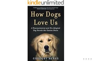 How Dogs Love Us: A Neuroscientist and His Adopted Dog Decode the Canine Brain book cover