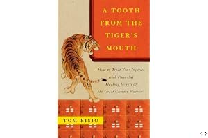 A Tooth from the Tiger's Mouth: How to Treat Your Injuries with Powerful Healing Secrets of the Great Chinese Warrior book cover
