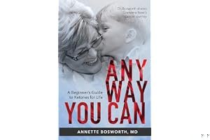 Anyway You Can: Doctor Bosworth Shares Her Mom's Cancer Journey: A BEGINNER'S GUIDE TO KETONES FOR LIFE book cover