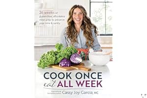 Cook Once, Eat All Week: 26 Weeks of Gluten-Free, Affordable Meal Prep to Preserve Your Time Sanity book cover