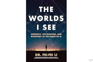 The Worlds I See: Curiosity, Exploration, and Discovery at the Dawn of AI book cover
