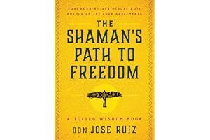 The Shaman's Path to Freedom: A Toltec Wisdom Book (Shamanic Wisdom) book cover