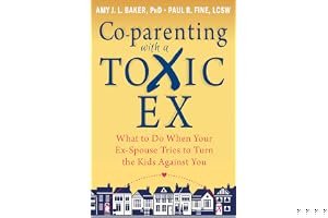 Co-parenting with a Toxic Ex: What to Do When Your Ex-Spouse Tries to Turn the Kids Against You book cover