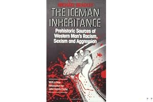 The Iceman Inheritance: Prehistoric Sources of Western Man's Racism, Sexism and Aggression book cover