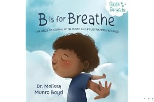 B Is for Breathe: The ABCs of Coping with Fussy and Frustrating Feelings book cover