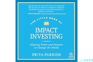 The Little Book of Impact Investing: Aligning Profit and Purpose to Change the World (Little Books. Big Profits) book cover