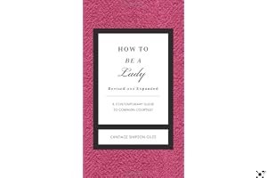 How to Be a Lady: A Contemporary Guide to Common Courtesy book cover