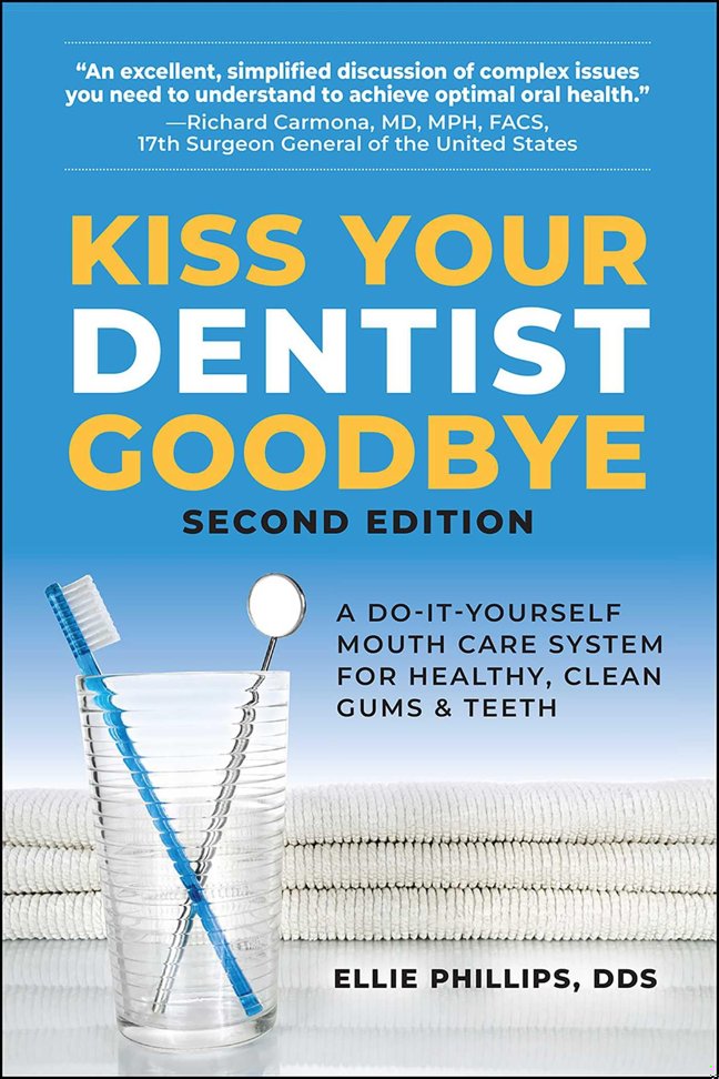 Kiss Your Dentist Goodbye: A Do-It-Yourself Mouth Care System for Healthy, Clean Gums and Teeth book cover