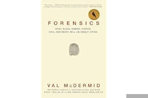 Forensics: What Bugs, Burns, Prints, DNA and More Tell Us About Crime book cover