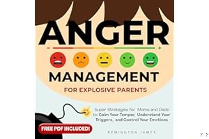 Anger Management For Explosive Parents: Super Strategies for Moms and Dads to Calm Your Temper, Understand Your Triggers, and book cover