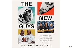 The New Guys: The Historic Class of Astronauts That Broke Barriers and Changed the Face of Space Travel book cover