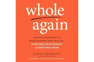 Whole Again: Healing Your Heart and Rediscovering Your True Self After Toxic Relationships and Emotional Abuse book cover