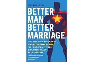 Better Man, Better Marriage: Awaken Your Inner Hero and Move from Passive to Powerful in Your Most Important Relationship book cover