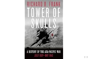 Tower of Skulls: A History of the Asia-Pacific War, Volume I: July 1937-May 1942 book cover
