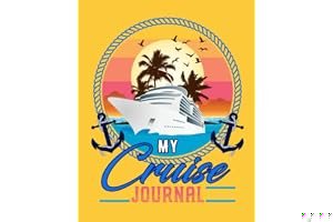 My Cruise Journal: Notebook to Record Your Fun Cruise Vacation Memories: Perfect Travel Accessory for Men, Women and Kids Who Love Cruising and Sailing book cover