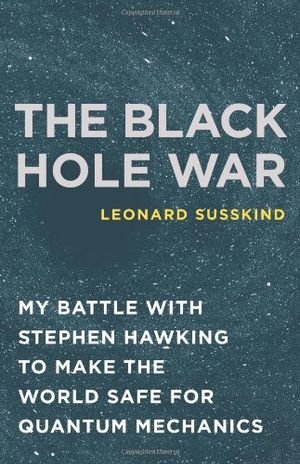 The Black Hole War: My Battle with Stephen Hawking to Make the World Safe for Quantum Mechanics book cover