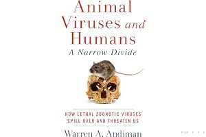 Animal Viruses and Humans, a Narrow Divide: How Lethal Zoonotic Viruses Spill Over and Threaten Us book cover