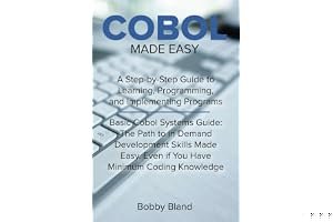 COBOL Made Easy: A Step-By-Step Guide to Learning, Programming, and Implementing Programs book cover