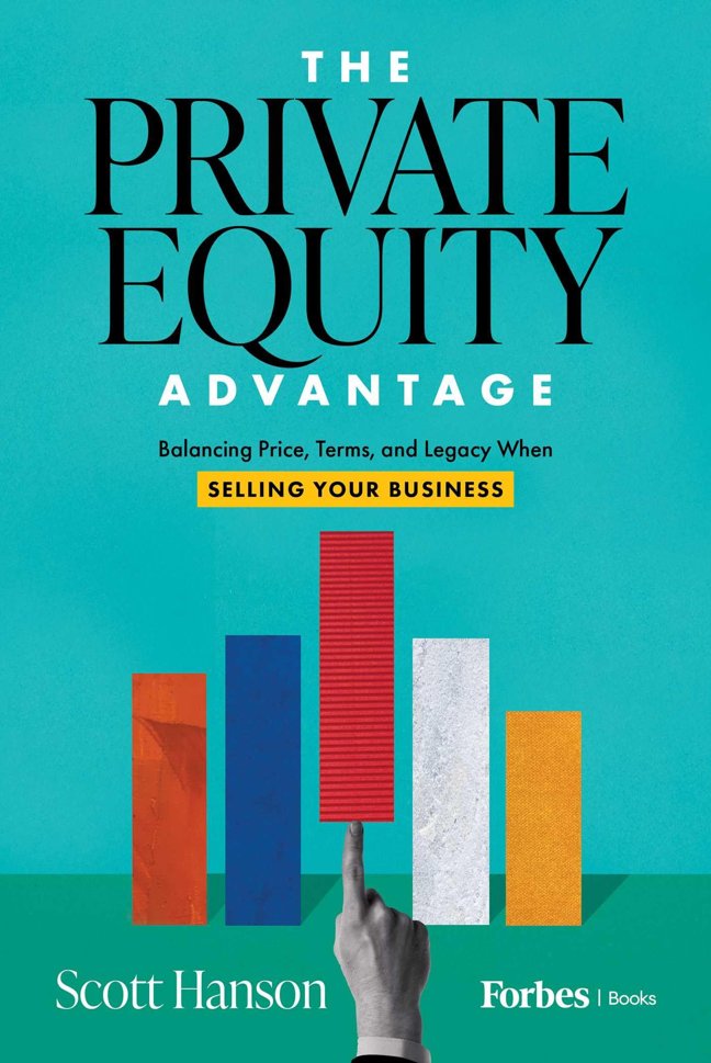 The Private Equity Advantage: Balancing Price, Terms, and Legacy When Selling Your Business book cover