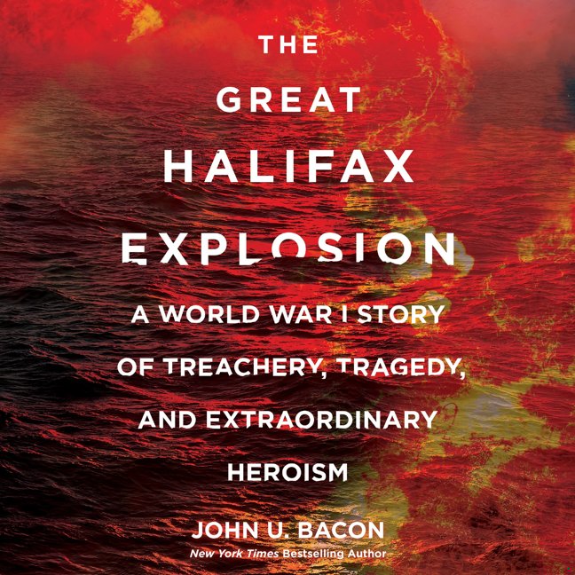 The Great Halifax Explosion: A World War I Story of Treachery, Tragedy, and Extraordinary Heroism book cover