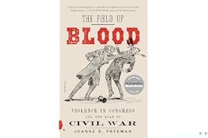 The Field of Blood: Violence in Congress and the Road to Civil War book cover