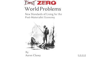 Zero World Problems: New Standards of Living for the Post-Materialist Economy book cover