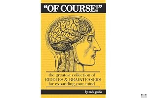 Of Course!: The Greatest Collection of Riddles & Brain Teasers For Expanding Your Mind book cover