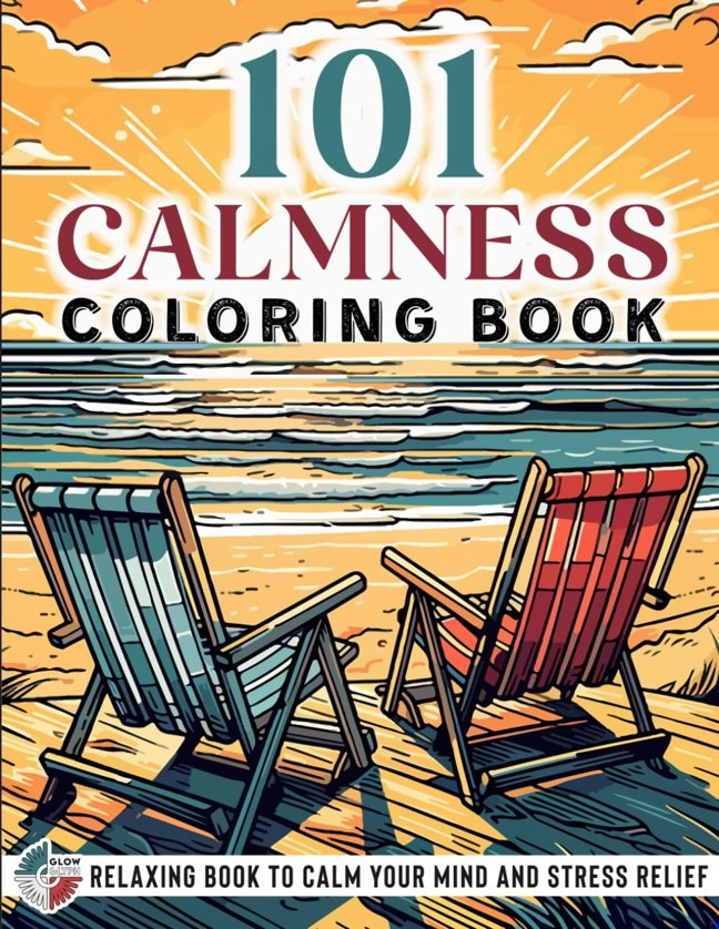 101 CALMNESS: Adult Coloring Book — Relaxing Book to Calm your Mind and Stress Relief — Beautiful Designs of Animals, Landscape, Beach, House, Birds, Flowers, and more book cover